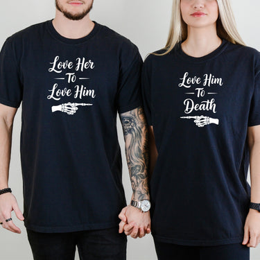 Love Him To Death Love Her To Love Him Matching T-Shirt For Couples